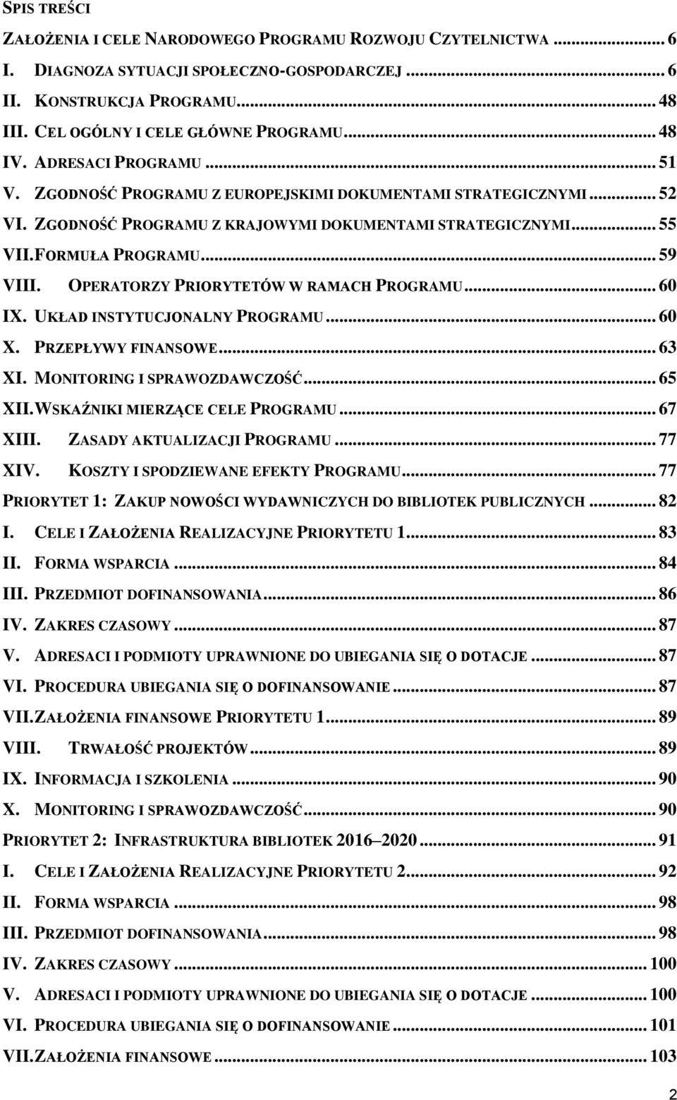 .. 59 VIII. OPERATORZY PRIORYTETÓW W RAMACH PROGRAMU... 60 IX. UKŁAD INSTYTUCJONALNY PROGRAMU... 60 X. PRZEPŁYWY FINANSOWE... 63 XI. MONITORING I SPRAWOZDAWCZOŚĆ... 65 XII.