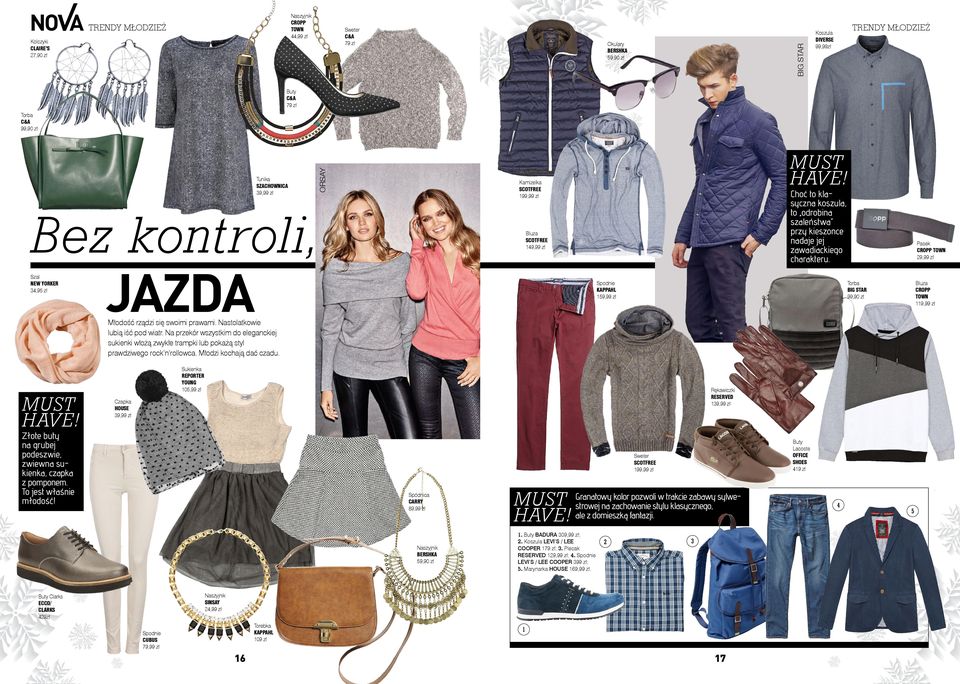 Bluza SCOTFREE 9,99 zł Szal NEW YORKER,95 zł KAPPAHL 59,99 zł Pasek CROPP TOWN 9,99 zł Torba BIG STAR 99,90 zł Bluza CROPP TOWN 9,99 zł Młodość rządzi się swoimi prawami.