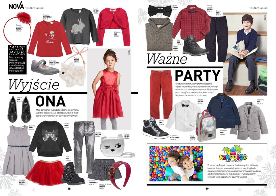 RE-KIDS,99 zł Ecco ECCO / CLARKS 9,90 zł Wyjście ONA CCC 9,99 zł Sweter CUBUS 79,99 zł Ważne PARTY Młody dżentelmen, który prawdopodobnie będzie na pierwszym balu sylwestrowym, wystąpi w koszuli pod