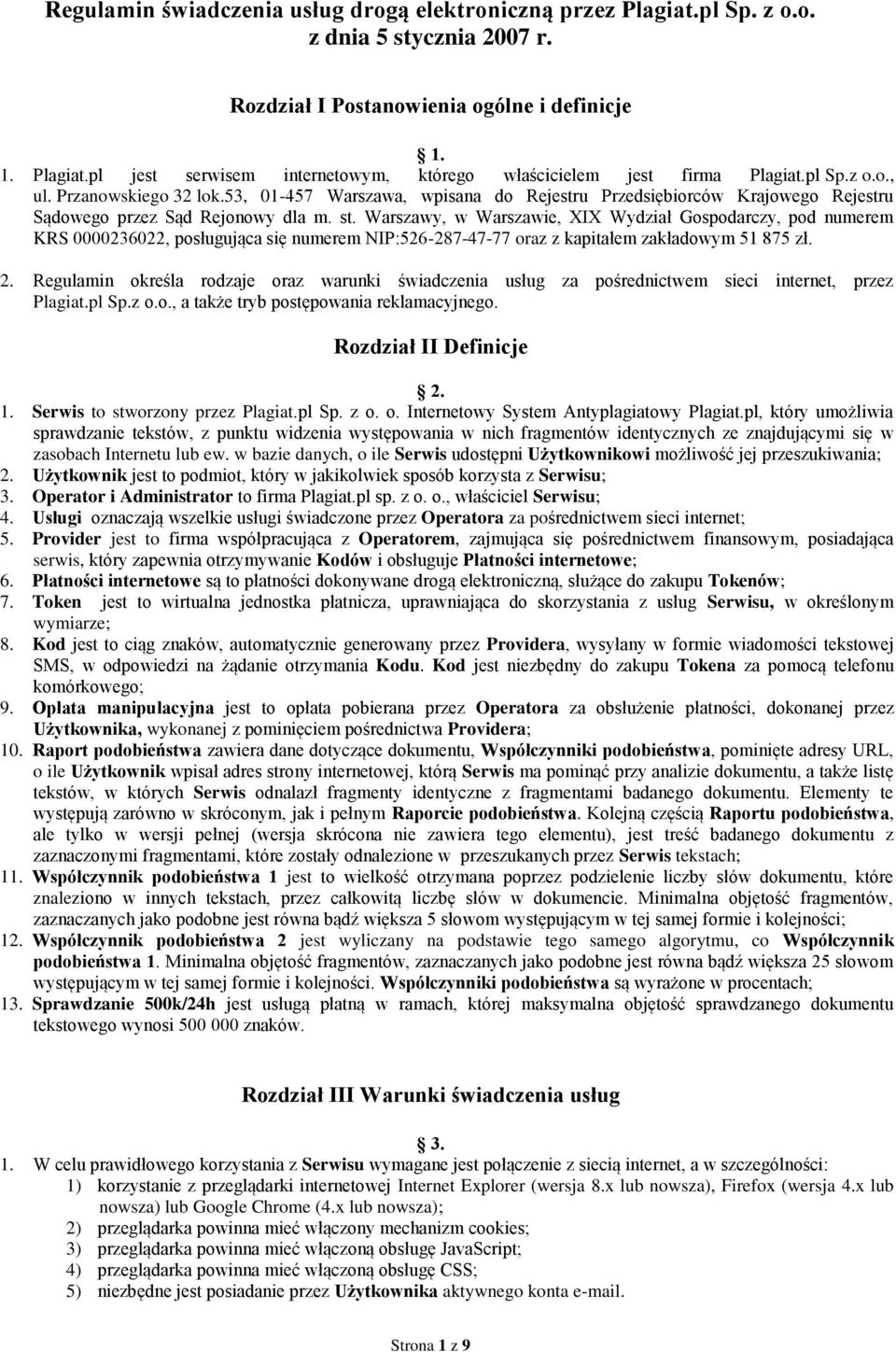 Warszawy, w Warszawie, XIX Wydział Gospodarczy, pod numerem KRS 0000236022, posługująca się numerem NIP:526-287-47-77 oraz z kapitałem zakładowym 51 875 zł. 2.