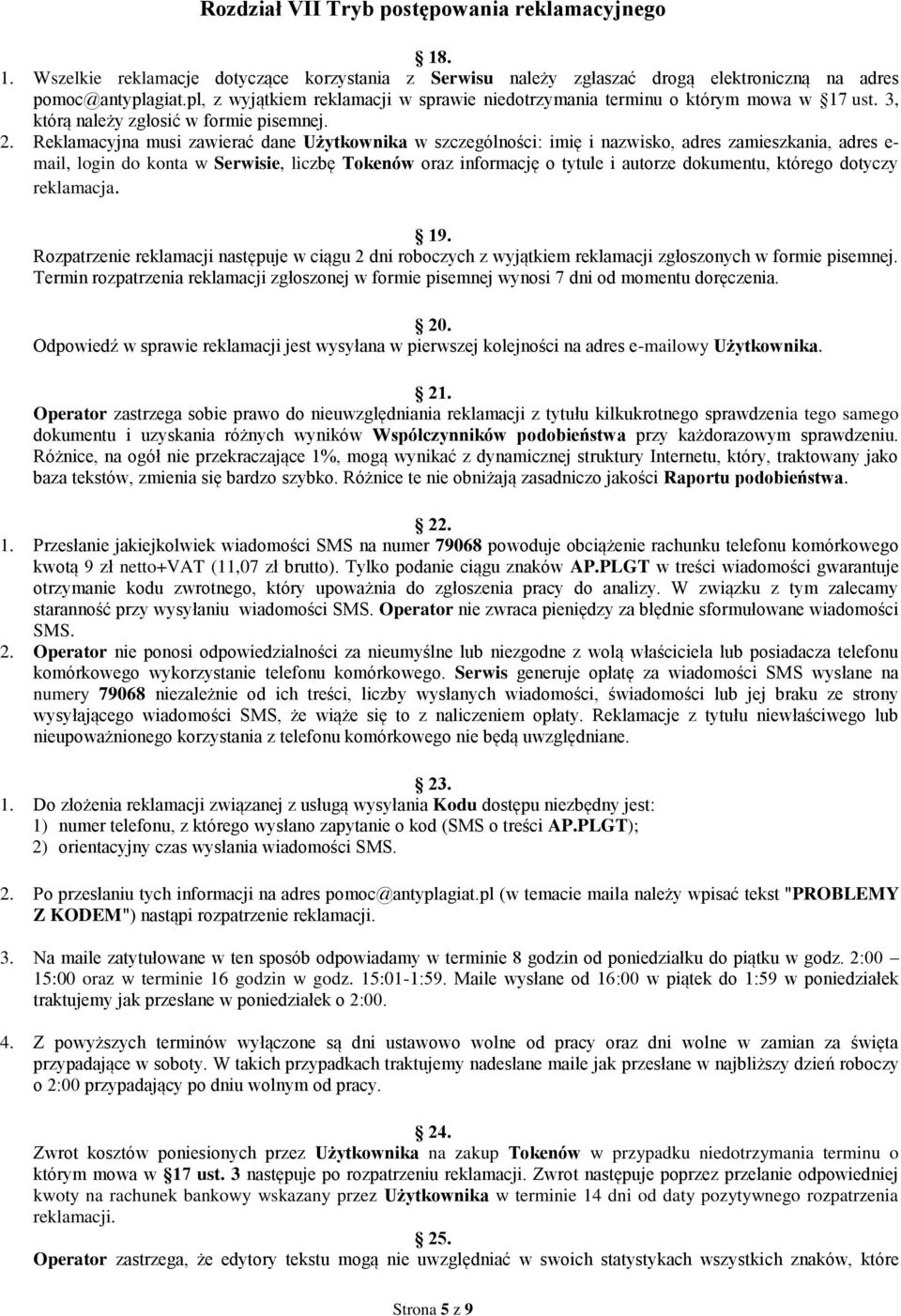 Reklamacyjna musi zawierać dane Użytkownika w szczególności: imię i nazwisko, adres zamieszkania, adres e- mail, login do konta w Serwisie, liczbę Tokenów oraz informację o tytule i autorze