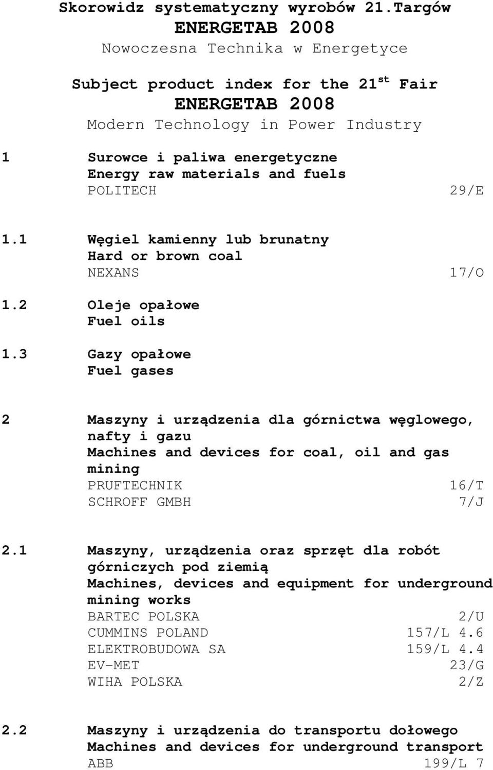 and fuels POLITECH 29/E 1.1 Węgiel kamienny lub brunatny Hard or brown coal NEXANS 17/O 1.2 Oleje opałowe Fuel oils 1.