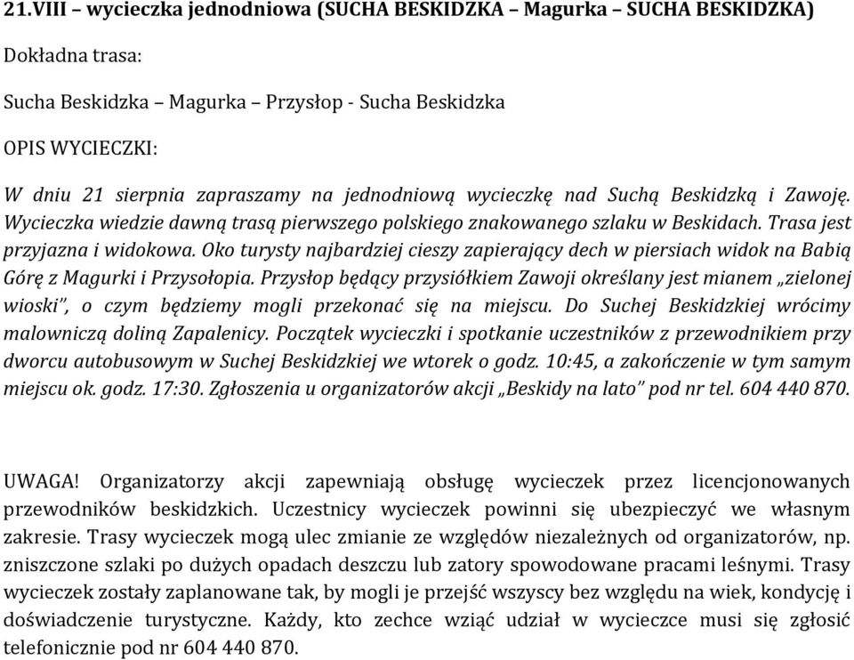 Oko turysty najbardziej cieszy zapierający dech w piersiach widok na Babią Górę z Magurki i Przysołopia.