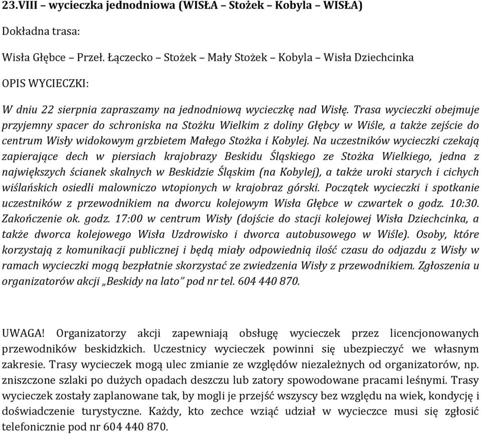 Na uczestników wycieczki czekają zapierające dech w piersiach krajobrazy Beskidu Śląskiego ze Stożka Wielkiego, jedna z największych ścianek skalnych w Beskidzie Śląskim (na Kobylej), a także uroki