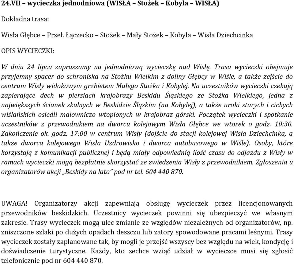 Na uczestników wycieczki czekają zapierające dech w piersiach krajobrazy Beskidu Śląskiego ze Stożka Wielkiego, jedna z największych ścianek skalnych w Beskidzie Śląskim (na Kobylej), a także uroki