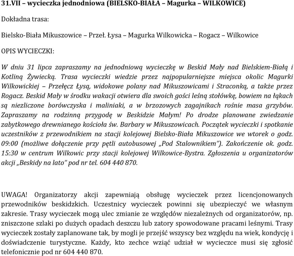 Trasa wycieczki wiedzie przez najpopularniejsze miejsca okolic Magurki Wilkowickiej Przełęcz Łysą, widokowe polany nad Mikuszowicami i Straconką, a także przez Rogacz.