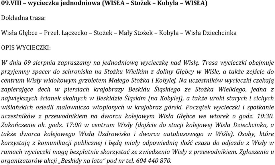 Na uczestników wycieczki czekają zapierające dech w piersiach krajobrazy Beskidu Śląskiego ze Stożka Wielkiego, jedna z największych ścianek skalnych w Beskidzie Śląskim (na Kobylej), a także uroki