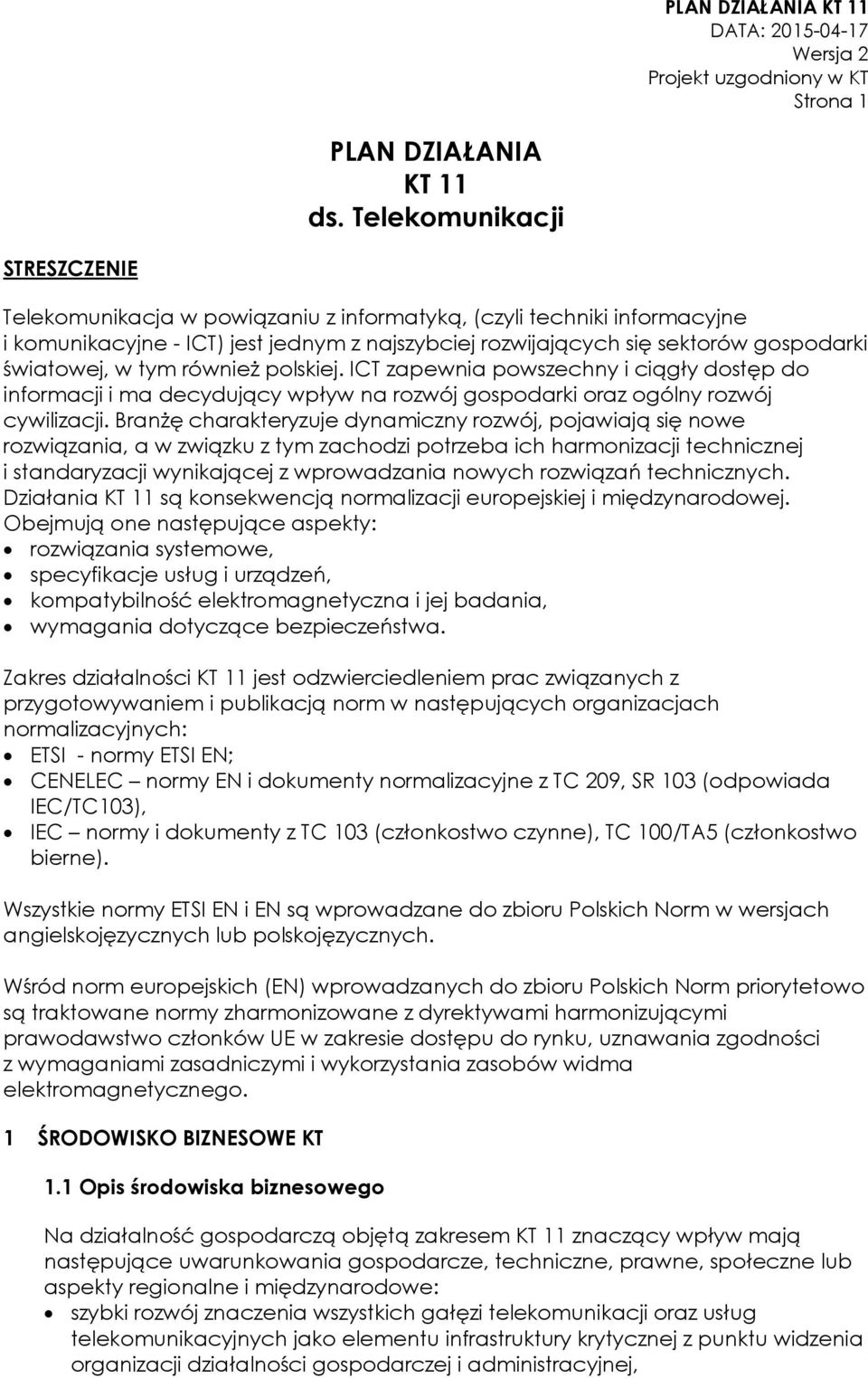 w tym również polskiej. ICT zapewnia powszechny i ciągły dostęp do informacji i ma decydujący wpływ na rozwój gospodarki oraz ogólny rozwój cywilizacji.