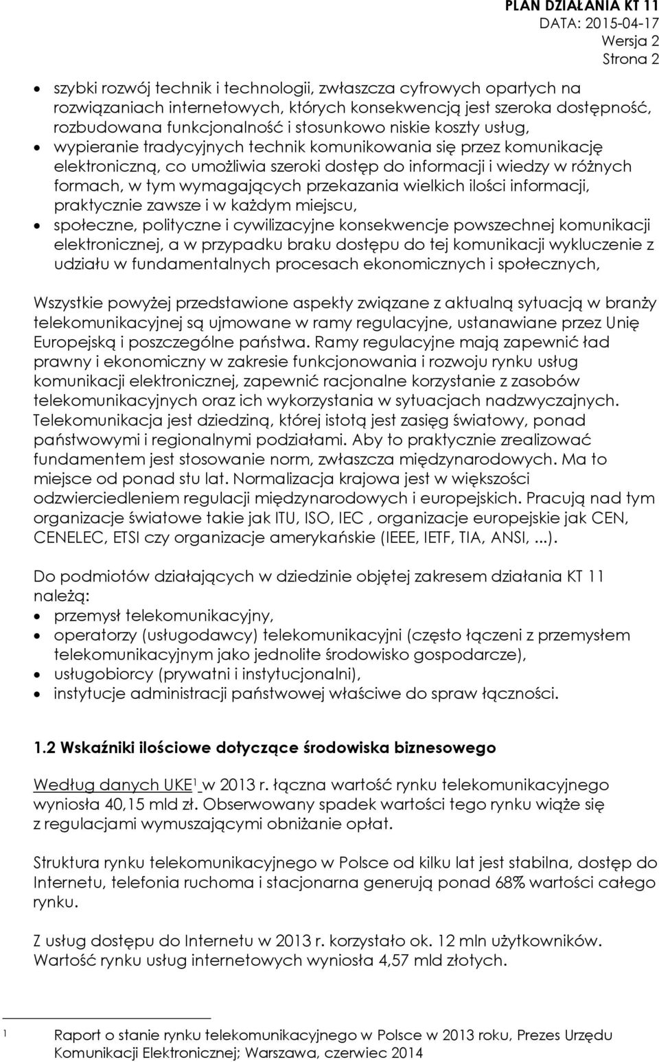 wielkich ilości informacji, praktycznie zawsze i w każdym miejscu, społeczne, polityczne i cywilizacyjne konsekwencje powszechnej komunikacji elektronicznej, a w przypadku braku dostępu do tej