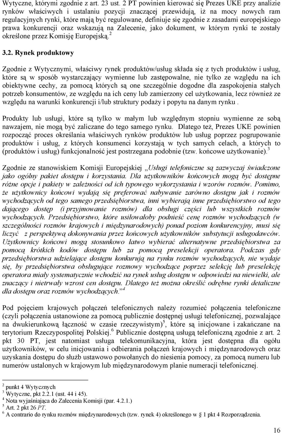 zgodnie z zasadami europejskiego prawa konkurencji oraz wskazują na Zalecenie, jako dokument, w którym rynki te zostały określone przez Komisję Europejską. 2 