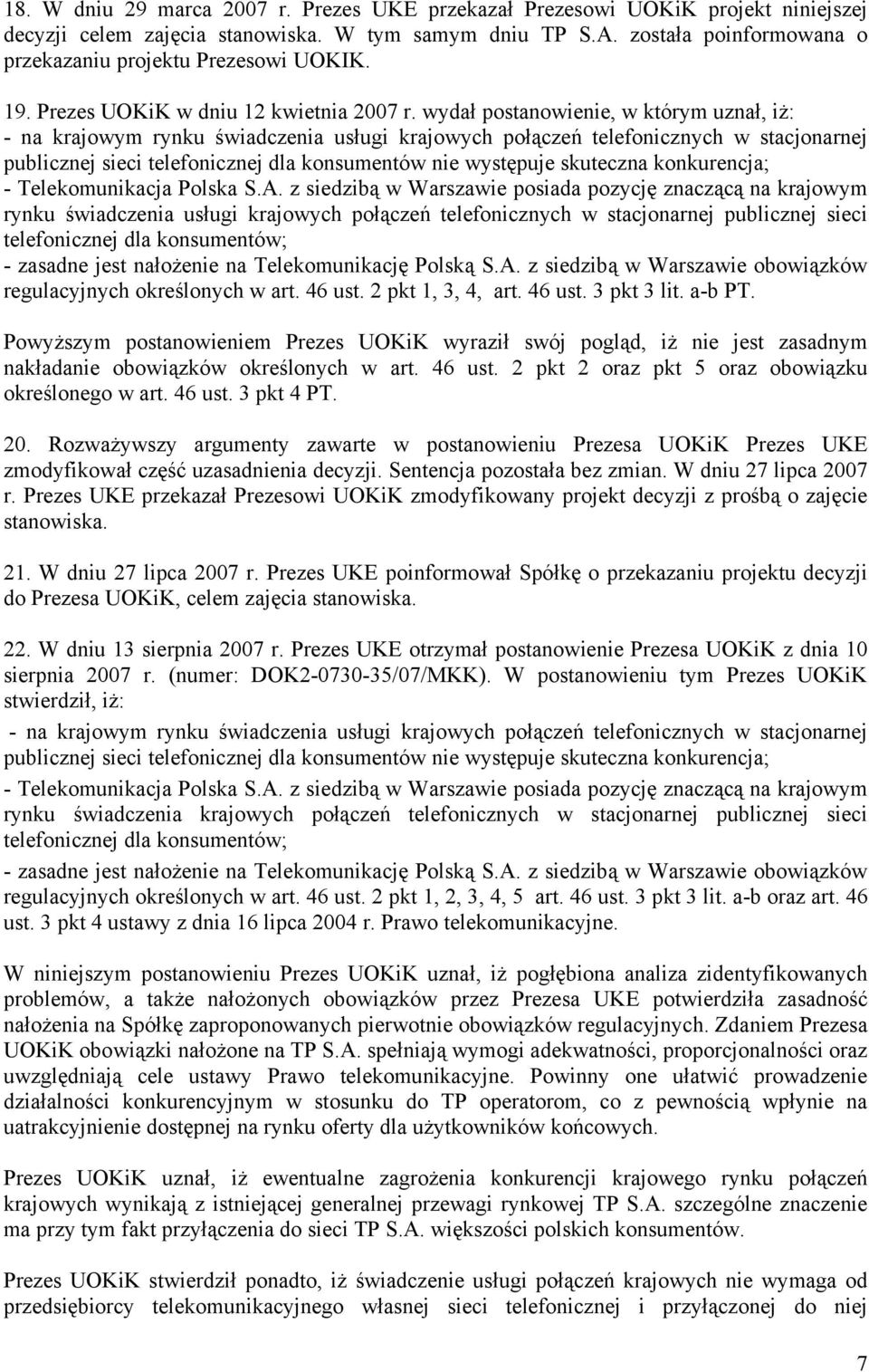 wydał postanowienie, w którym uznał, iż: - na krajowym rynku świadczenia usługi krajowych połączeń telefonicznych w stacjonarnej publicznej sieci telefonicznej dla konsumentów nie występuje skuteczna