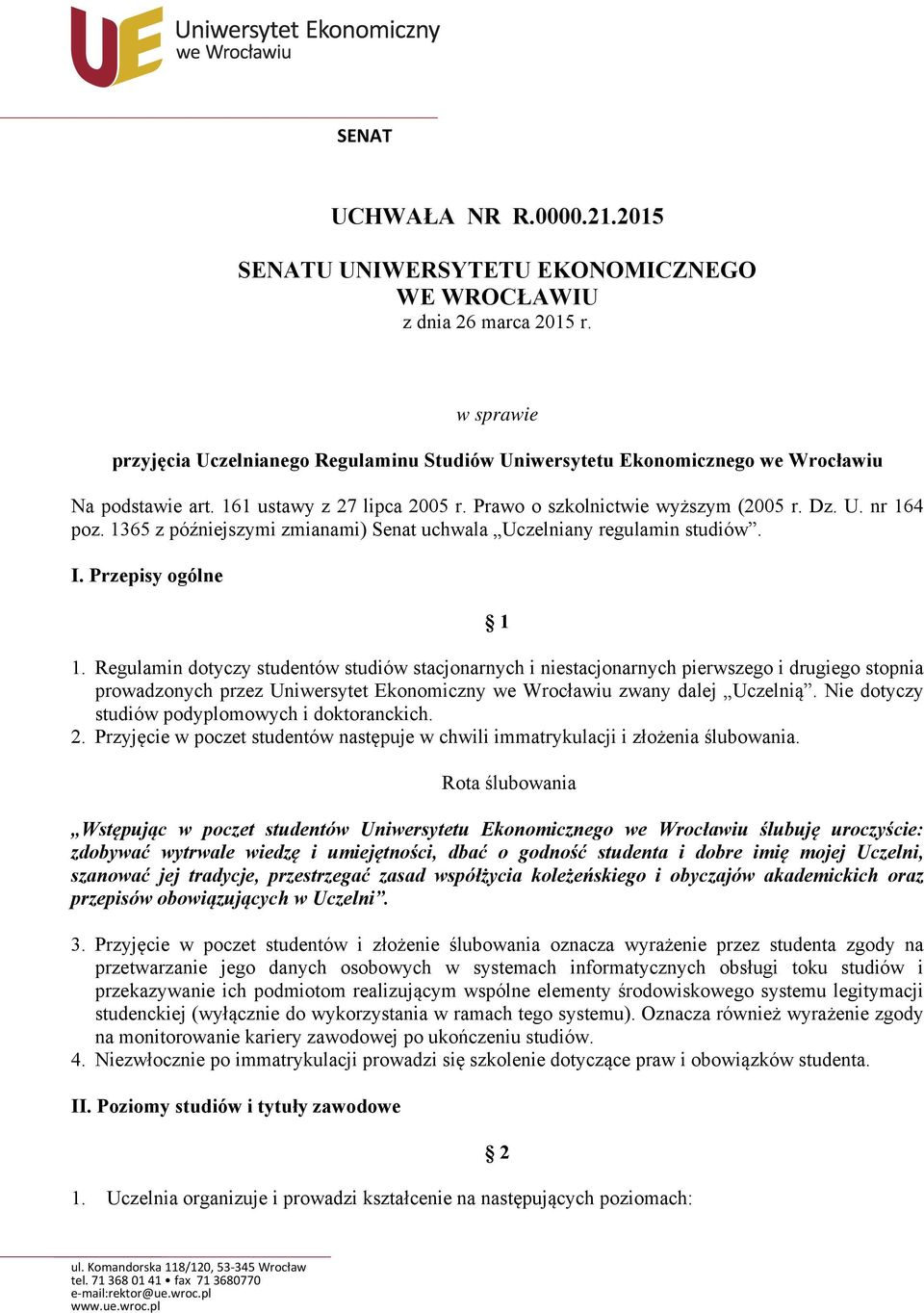 1365 z późniejszymi zmianami) Senat uchwala Uczelniany regulamin studiów. I. Przepisy ogólne 1 1.