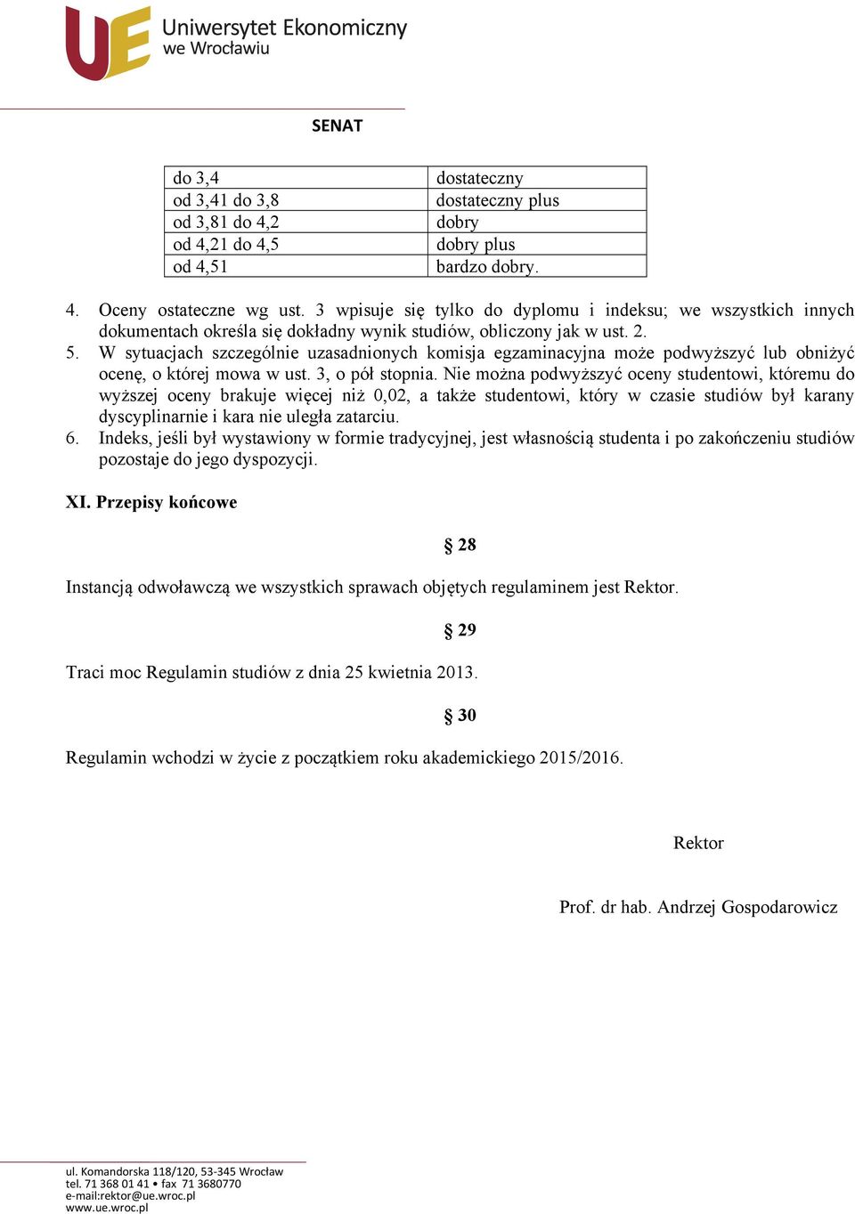 W sytuacjach szczególnie uzasadnionych komisja egzaminacyjna może podwyższyć lub obniżyć ocenę, o której mowa w ust. 3, o pół stopnia.