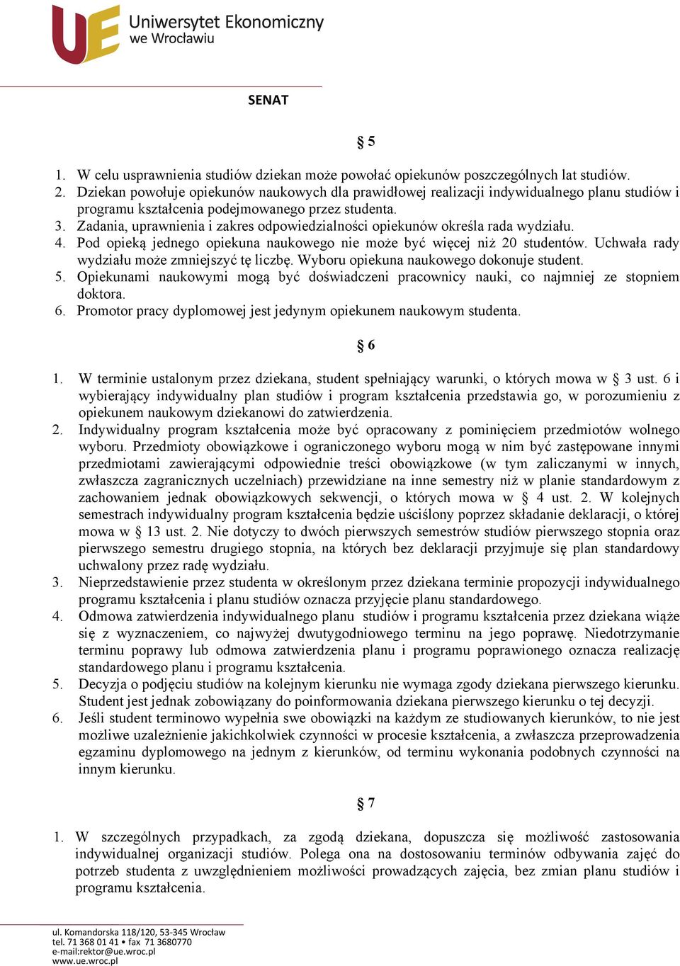 Zadania, uprawnienia i zakres odpowiedzialności opiekunów określa rada wydziału. 4. Pod opieką jednego opiekuna naukowego nie może być więcej niż 20 studentów.