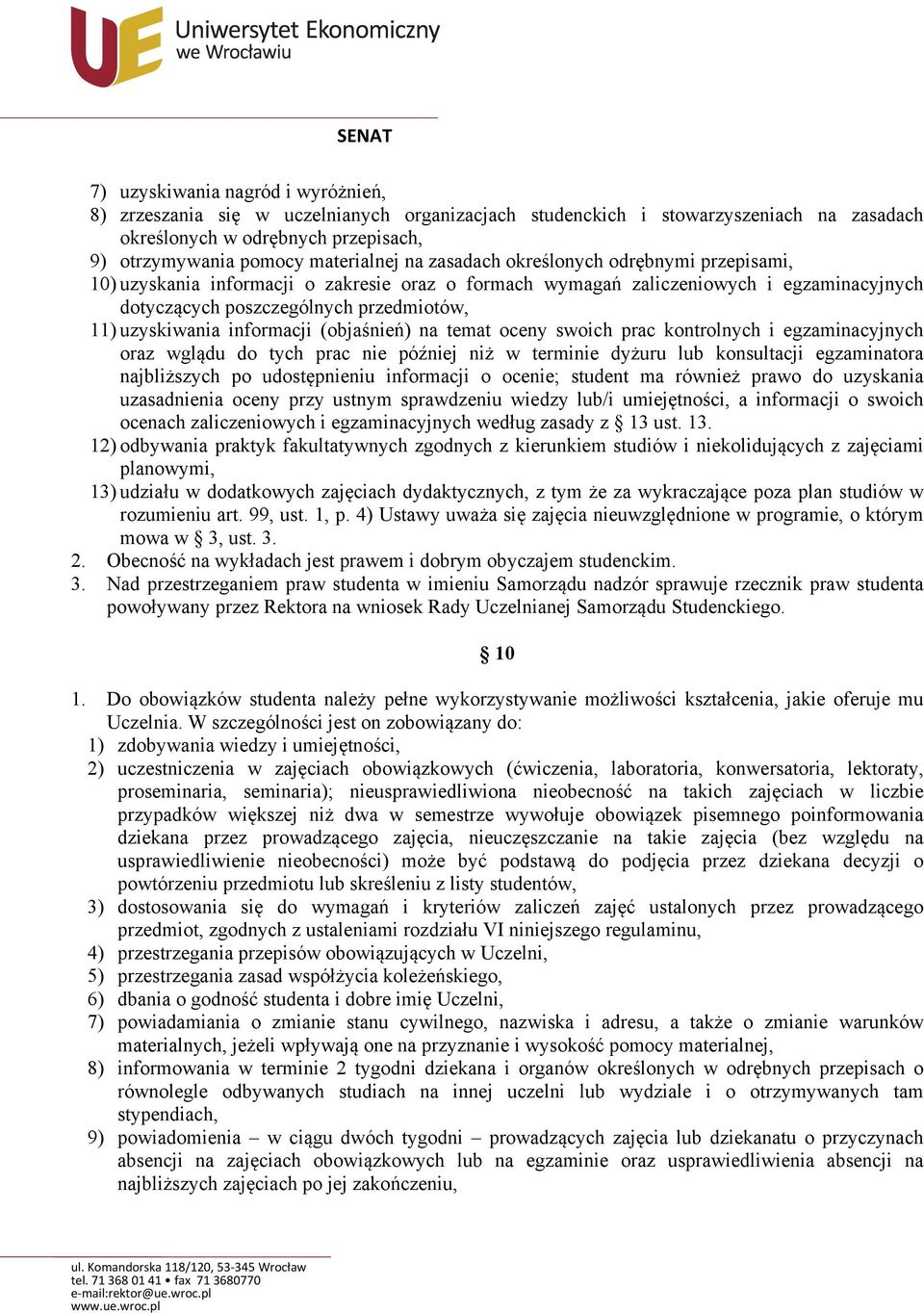 informacji (objaśnień) na temat oceny swoich prac kontrolnych i egzaminacyjnych oraz wglądu do tych prac nie później niż w terminie dyżuru lub konsultacji egzaminatora najbliższych po udostępnieniu