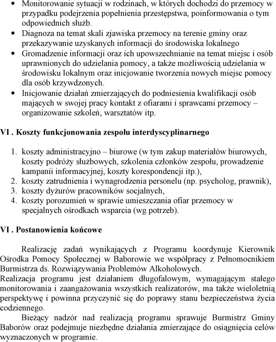 uprawnionych do udzielania pomocy, a także możliwością udzielania w środowisku lokalnym oraz inicjowanie tworzenia nowych miejsc pomocy dla osób krzywdzonych.