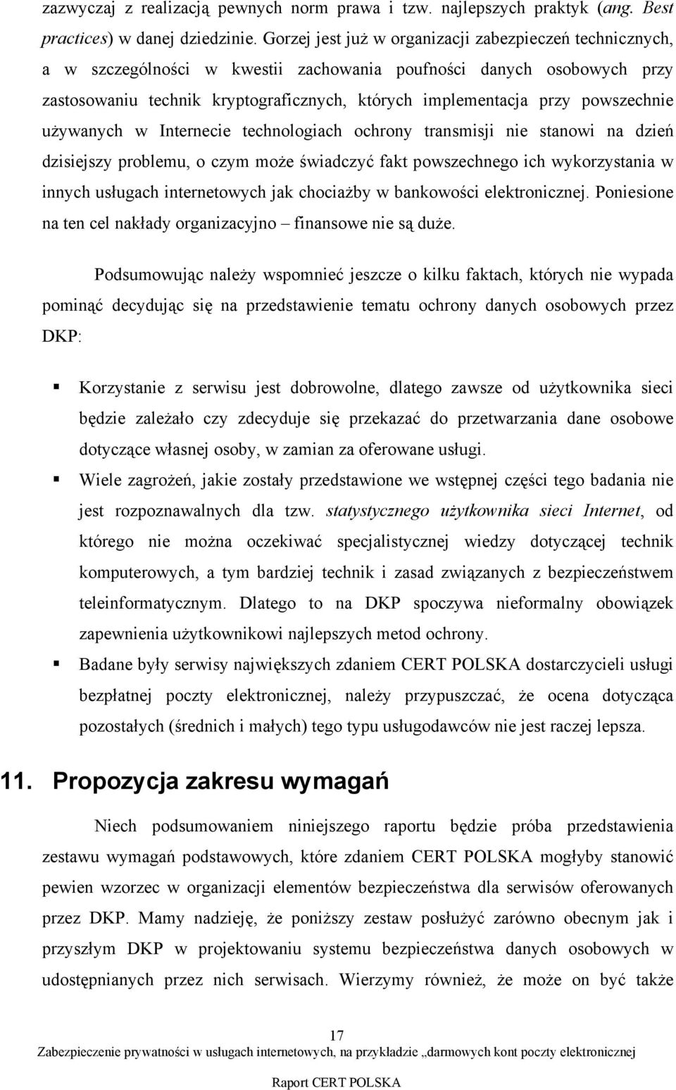 powszechnie używanych w Internecie technologiach ochrony transmisji nie stanowi na dzień dzisiejszy problemu, o czym może świadczyć fakt powszechnego ich wykorzystania w innych usługach internetowych