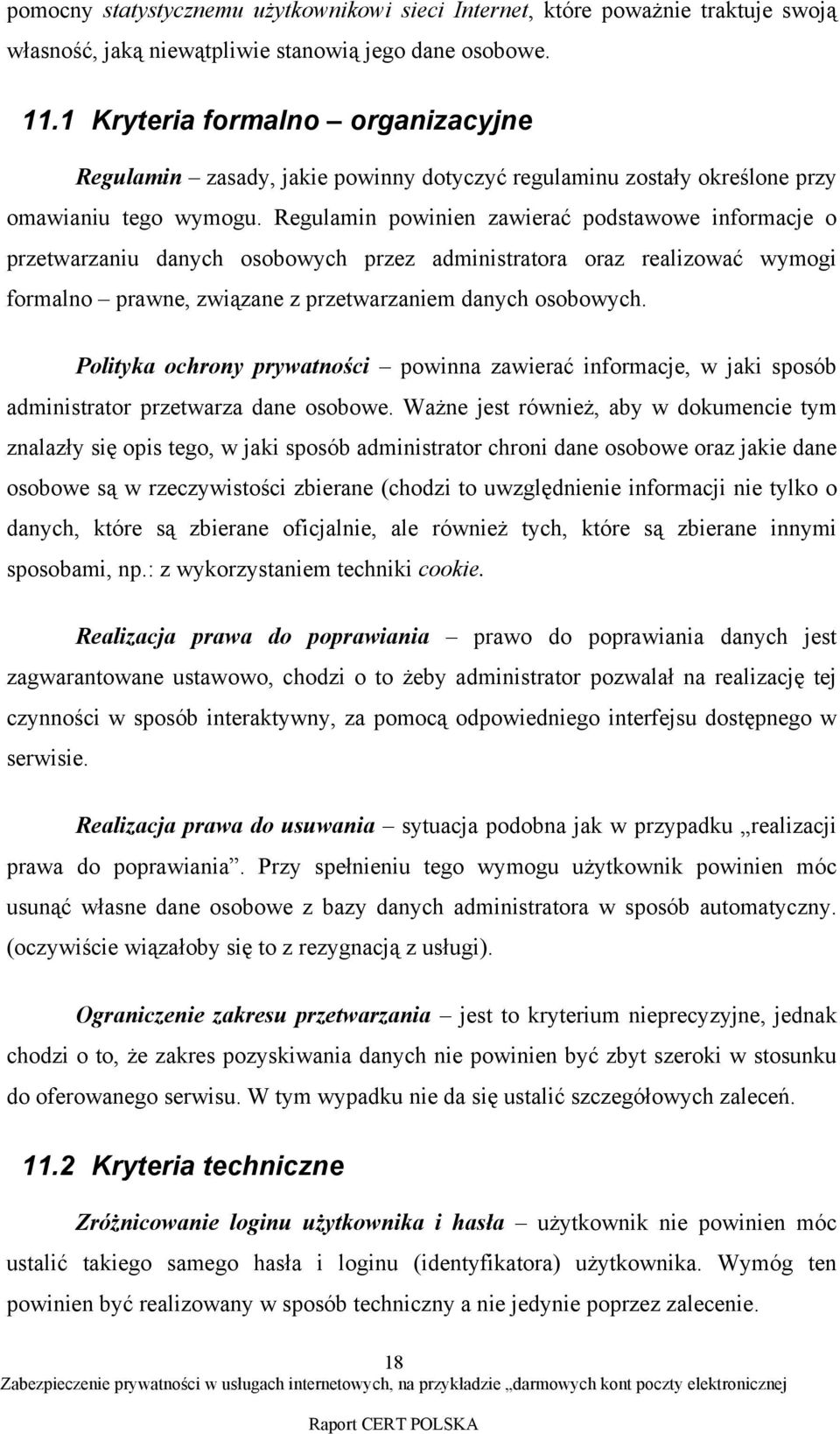 Regulamin powinien zawierać podstawowe informacje o przetwarzaniu danych osobowych przez administratora oraz realizować wymogi formalno prawne, związane z przetwarzaniem danych osobowych.