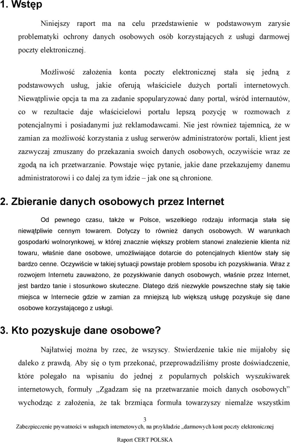 Niewątpliwie opcja ta ma za zadanie spopularyzować dany portal, wśród internautów, co w rezultacie daje właścicielowi portalu lepszą pozycję w rozmowach z potencjalnymi i posiadanymi już