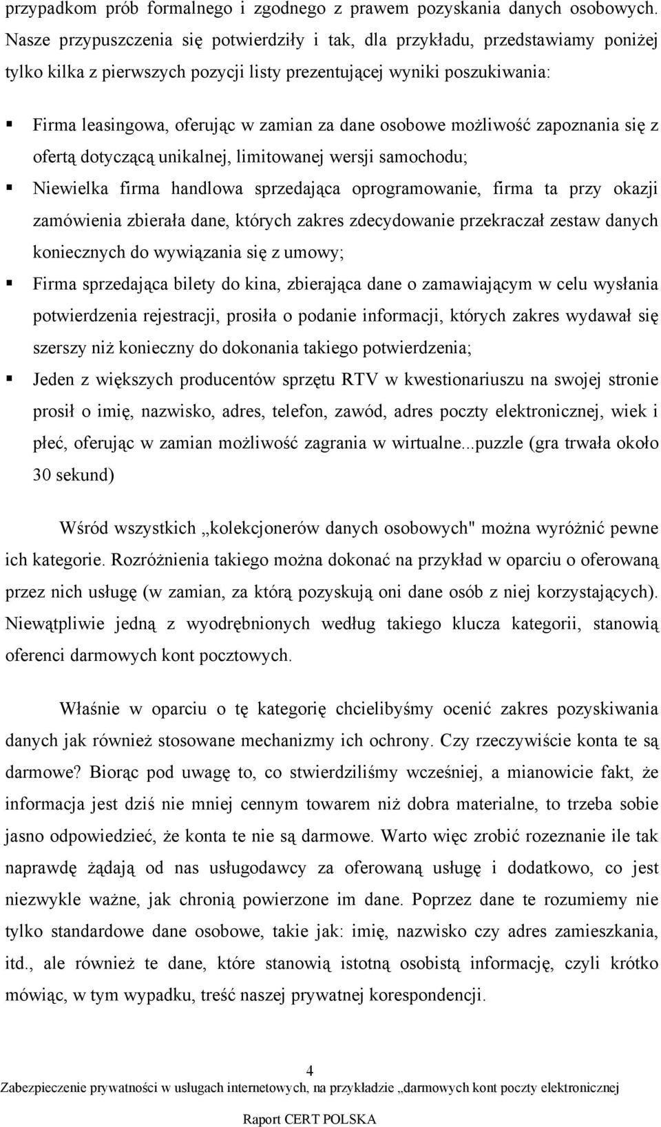 osobowe możliwość zapoznania się z ofertą dotyczącą unikalnej, limitowanej wersji samochodu; Niewielka firma handlowa sprzedająca oprogramowanie, firma ta przy okazji zamówienia zbierała dane,