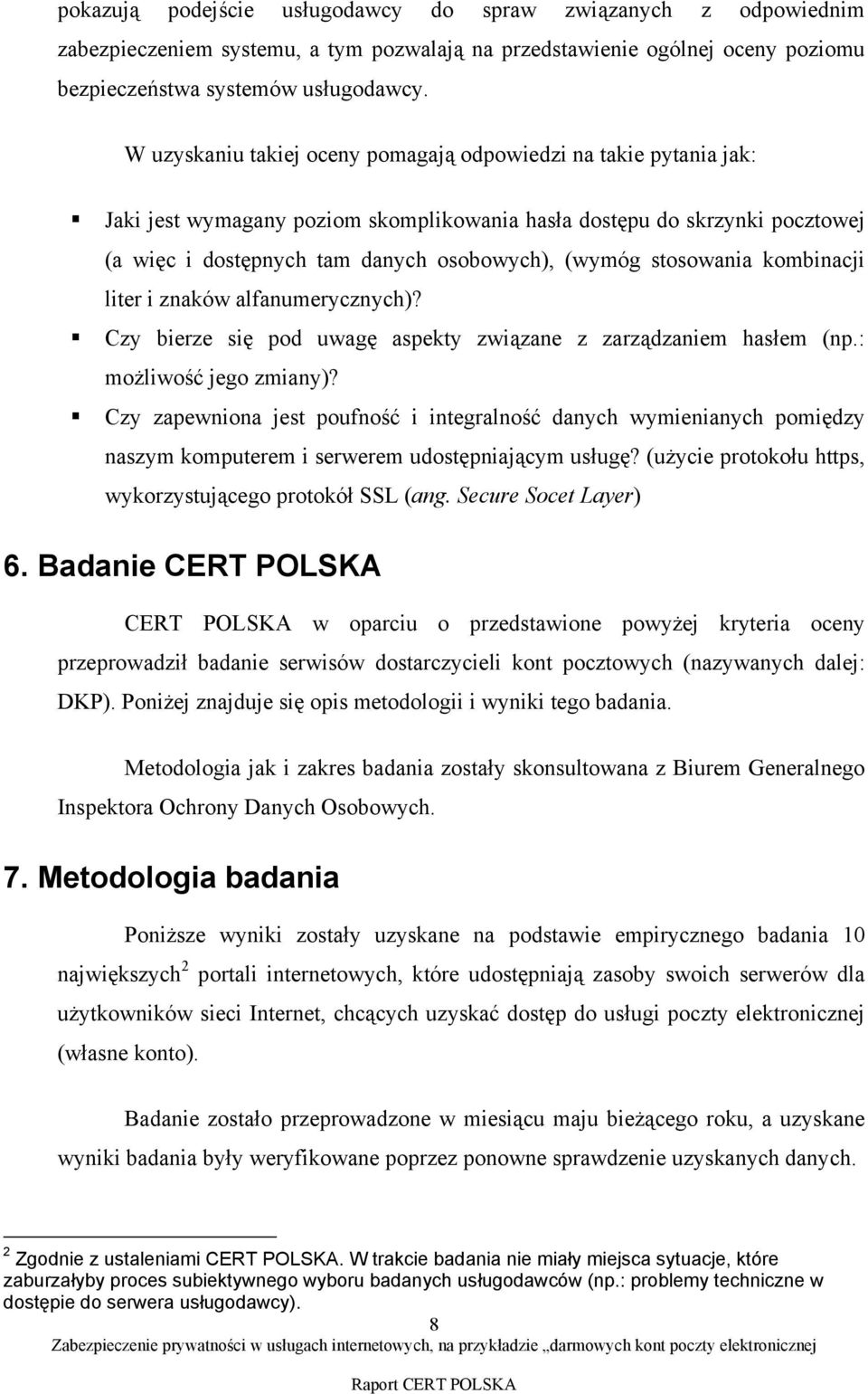 stosowania kombinacji liter i znaków alfanumerycznych)? Czy bierze się pod uwagę aspekty związane z zarządzaniem hasłem (np.: możliwość jego zmiany)?