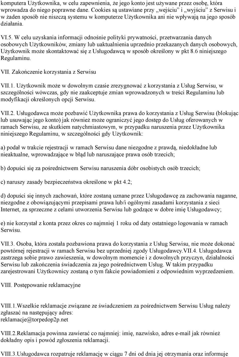 W celu uzyskania informacji odnośnie polityki prywatności, przetwarzania danych osobowych Użytkowników, zmiany lub uaktualnienia uprzednio przekazanych danych osobowych, Użytkownik może skontaktować