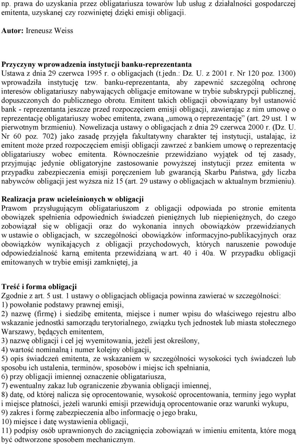 banku-reprezentanta, aby zapewnić szczególną ochronę interesów obligatariuszy nabywających obligacje emitowane w trybie subskrypcji publicznej, dopuszczonych do publicznego obrotu.