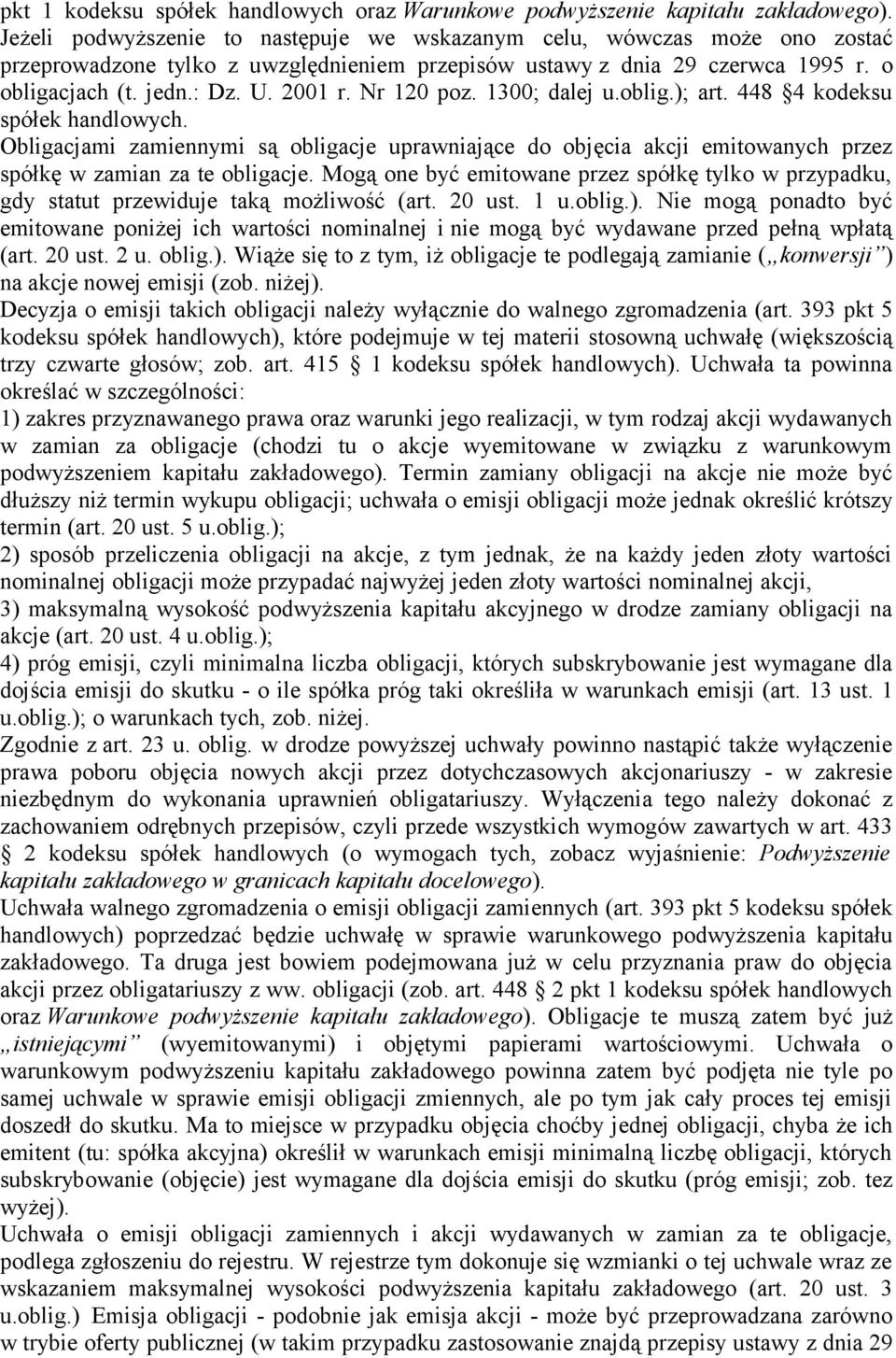 Nr 120 poz. 1300; dalej u.oblig.); art. 448 4 kodeksu spółek handlowych. Obligacjami zamiennymi są obligacje uprawniające do objęcia akcji emitowanych przez spółkę w zamian za te obligacje.