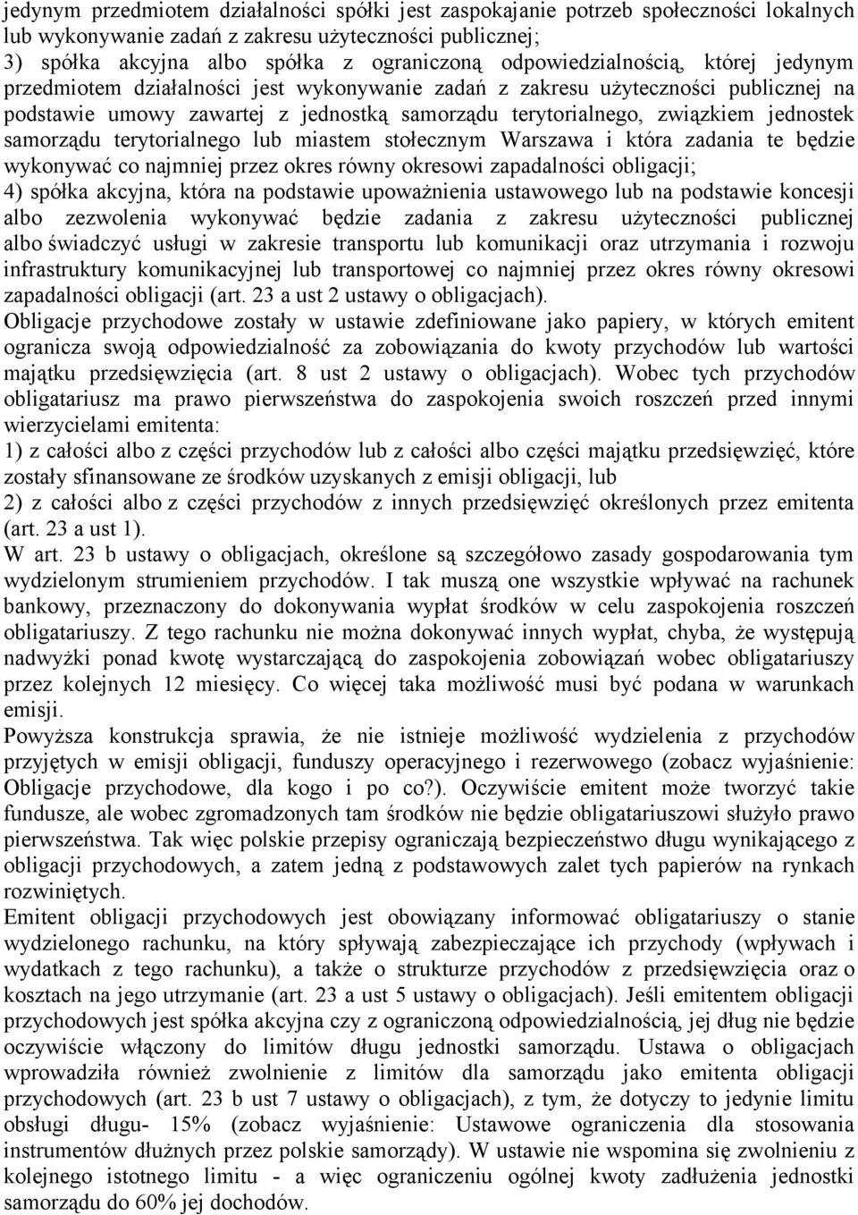 jednostek samorządu terytorialnego lub miastem stołecznym Warszawa i która zadania te będzie wykonywać co najmniej przez okres równy okresowi zapadalności obligacji; 4) spółka akcyjna, która na