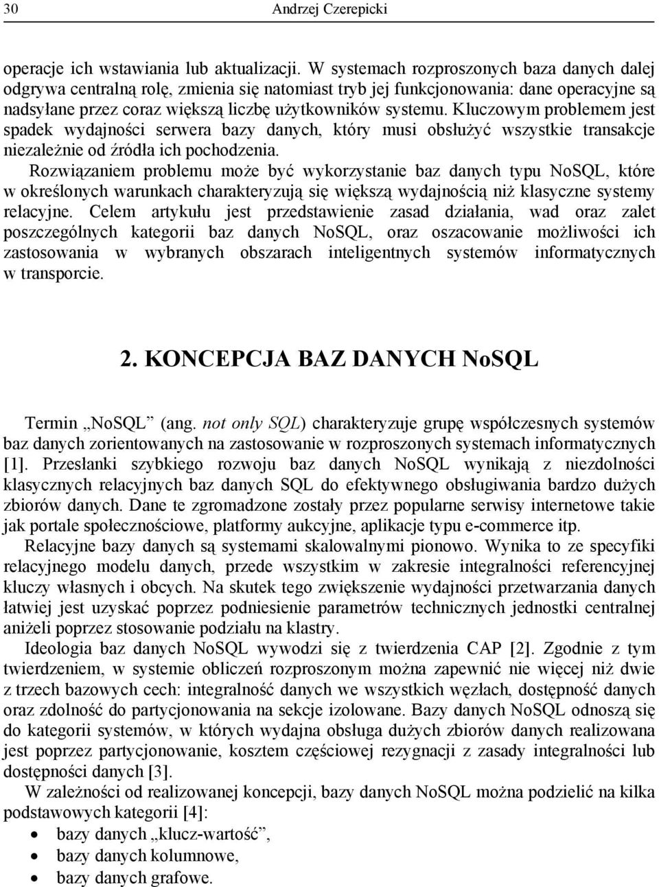 Kluczowym problemem jest spadek wydajności serwera bazy danych, który musi obsłużyć wszystkie transakcje niezależnie od źródła ich pochodzenia.