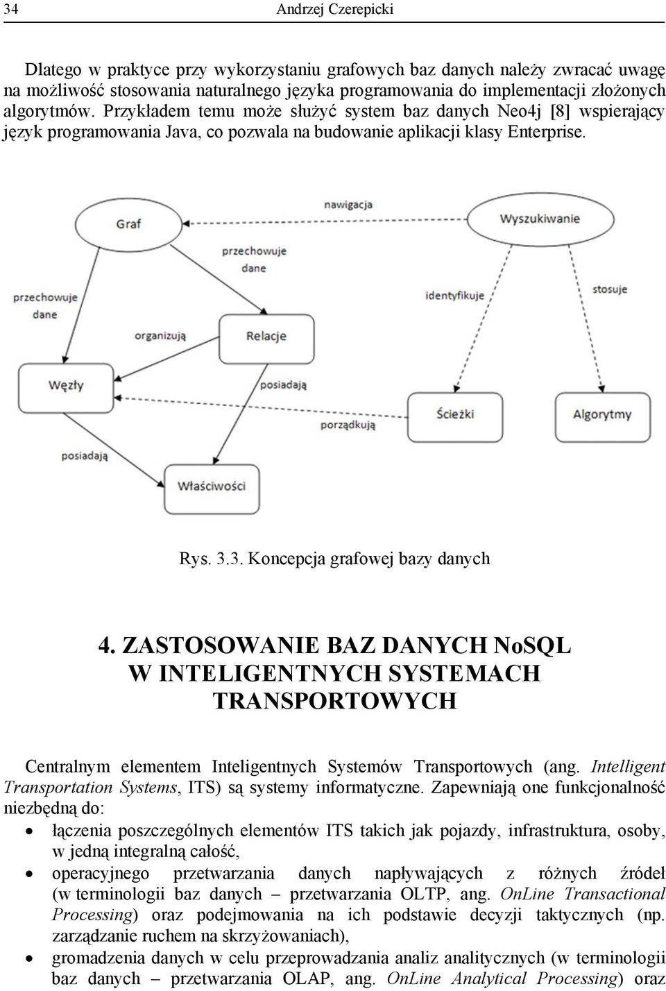 ZASTOSOWANIE BAZ DANYCH NoSQL W INTELIGENTNYCH SYSTEMACH TRANSPORTOWYCH Centralnym elementem Inteligentnych Systemów Transportowych (ang.