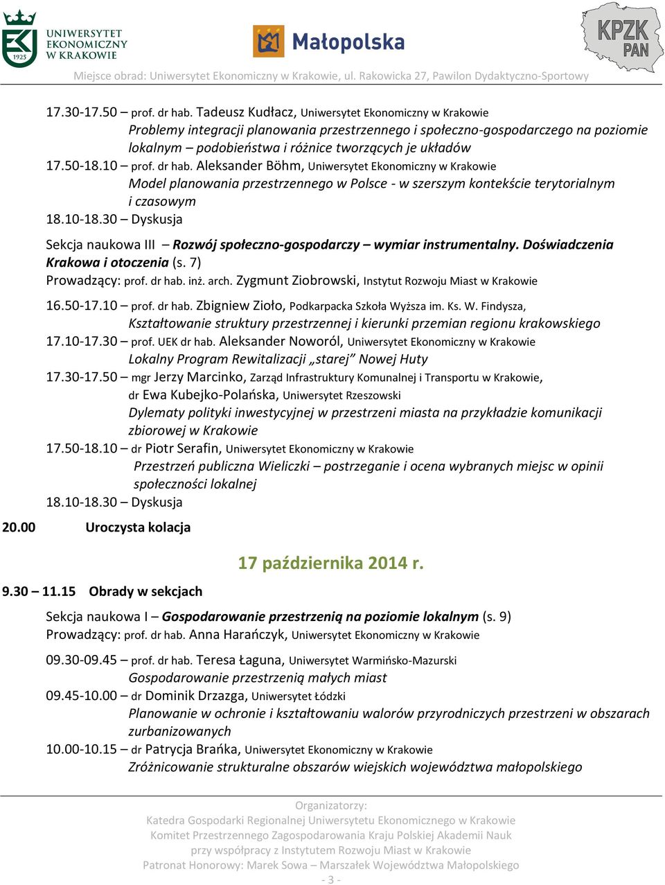 10 prof. dr hab. Aleksander Böhm, Uniwersytet Ekonomiczny w Krakowie Model planowania przestrzennego w Polsce - w szerszym kontekście terytorialnym i czasowym 18.10-18.