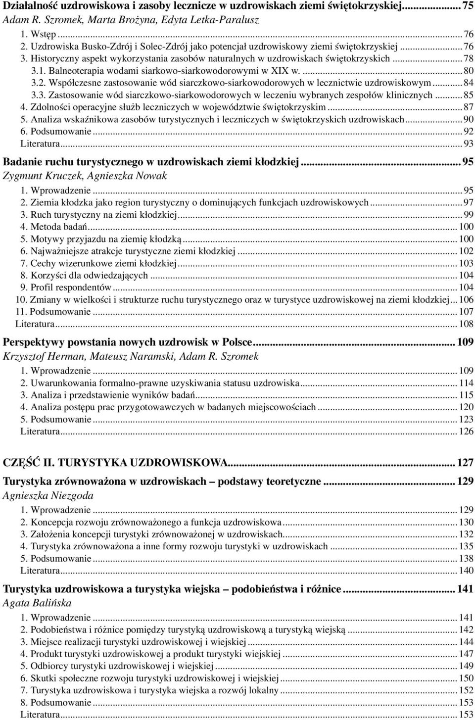 Balneoterapia wodami siarkowo-siarkowodorowymi w XIX w....80 3.2. Współczesne zastosowanie wód siarczkowo-siarkowodorowych w lecznictwie uzdrowiskowym...84 3.3. Zastosowanie wód siarczkowo-siarkowodorowych w leczeniu wybranych zespołów klinicznych.