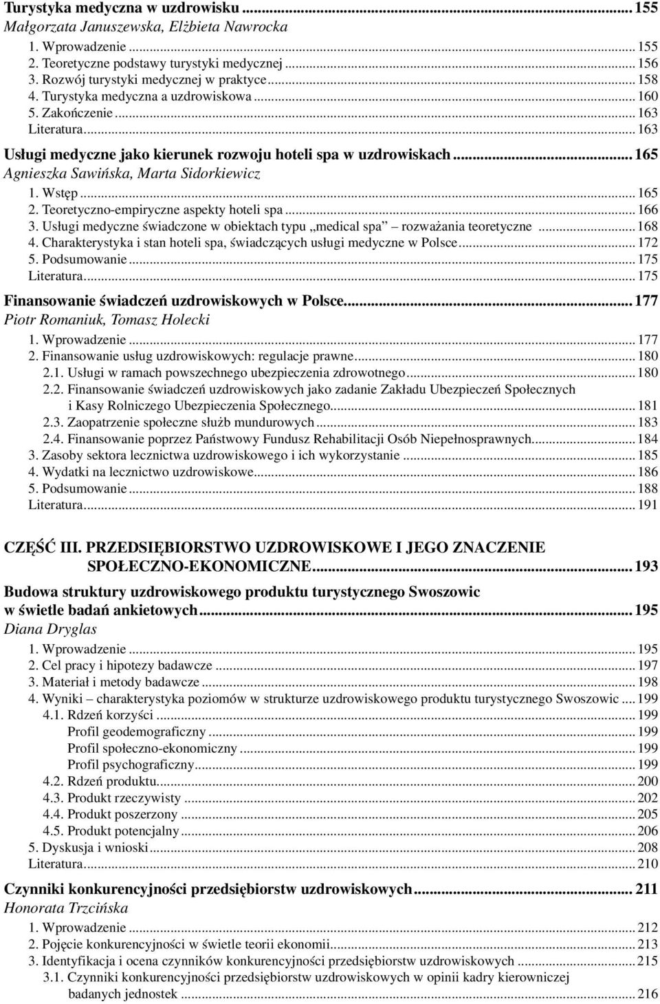 ..165 2. Teoretyczno-empiryczne aspekty hoteli spa...166 3. Usługi medyczne świadczone w obiektach typu medical spa rozważania teoretyczne...168 4.