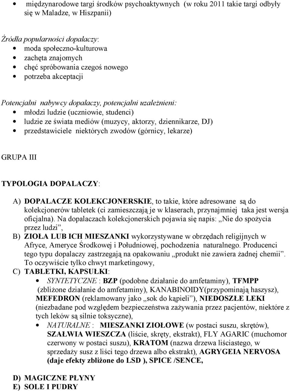 przedstawiciele niektórych zwodów (górnicy, lekarze) GRUPA III TYPOLOGIA DOPALACZY: A) DOPALACZE KOLEKCJONERSKIE, to takie, które adresowane są do kolekcjonerów tabletek (ci zamieszczają je w