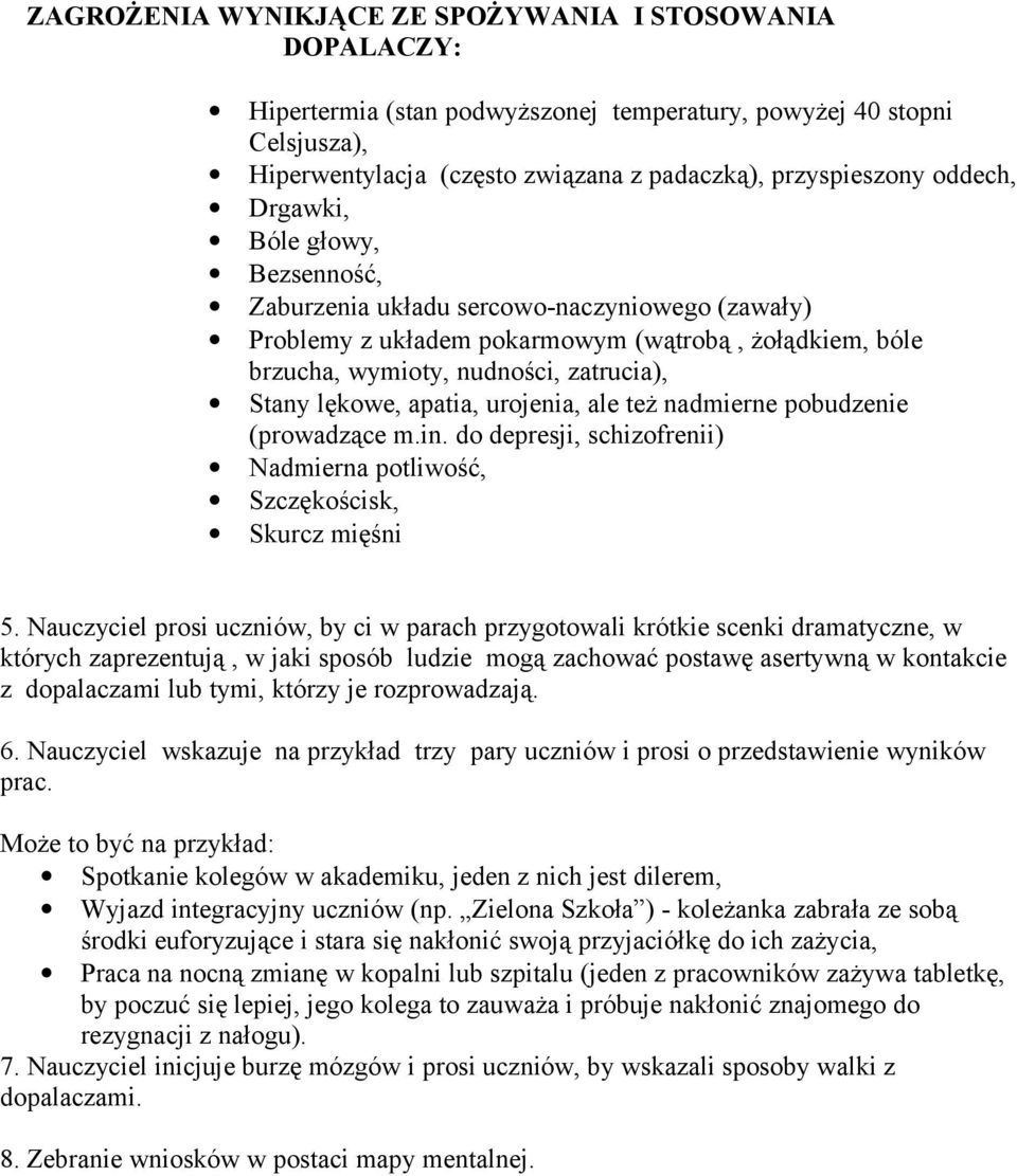 apatia, urojenia, ale też nadmierne pobudzenie (prowadzące m.in. do depresji, schizofrenii) Nadmierna potliwość, Szczękościsk, Skurcz mięśni 5.