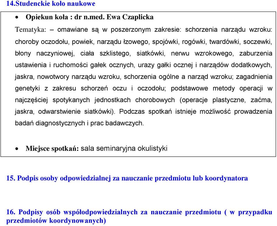 szklistego, siatkówki, nerwu wzrokowego, zaburzenia ustawienia i ruchomości gałek ocznych, urazy gałki ocznej i narządów dodatkowych, jaskra, nowotwory narządu wzroku, schorzenia ogólne a narząd