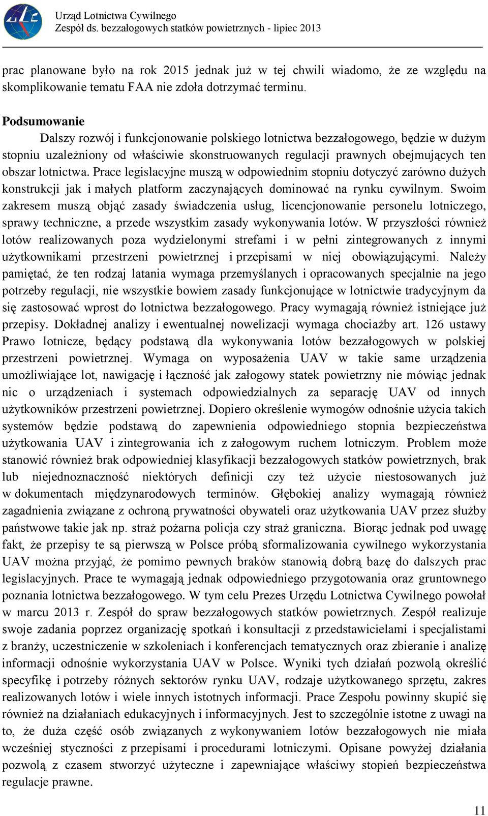 Prace legislacyjne muszą w odpowiednim stopniu dotyczyć zarówno dużych konstrukcji jak i małych platform zaczynających dominować na rynku cywilnym.