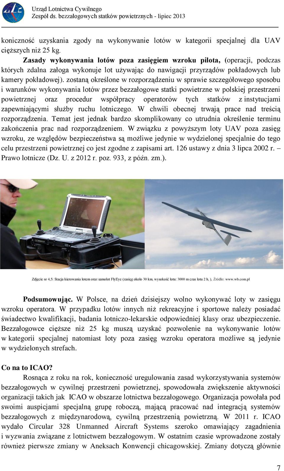 zostaną określone w rozporządzeniu w sprawie szczegółowego sposobu i warunków wykonywania lotów przez bezzałogowe statki powietrzne w polskiej przestrzeni powietrznej oraz procedur współpracy