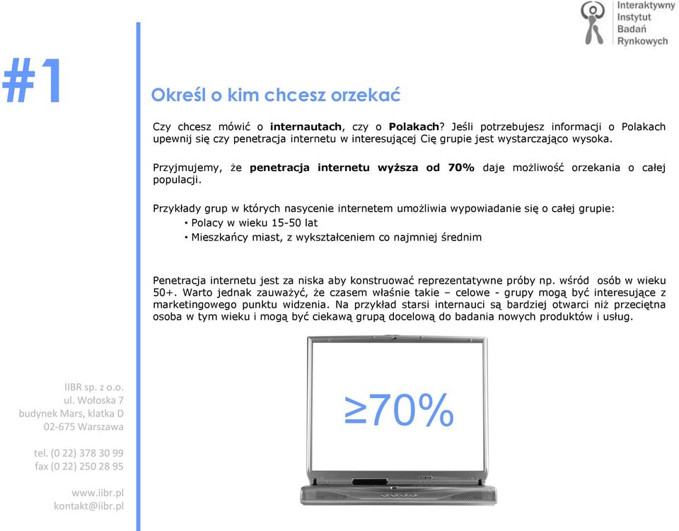 Przyjmujemy, że penetracja internetu wyższa od 70% daje możliwość orzekania o całej populacji.