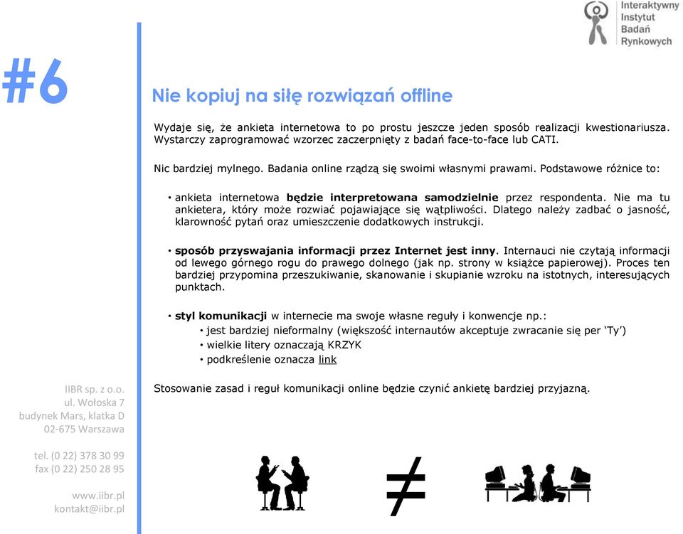 Podstawowe różnice to: ankieta internetowa będzie interpretowana samodzielnie przez respondenta. Nie ma tu ankietera, który może rozwiać pojawiające się wątpliwości.