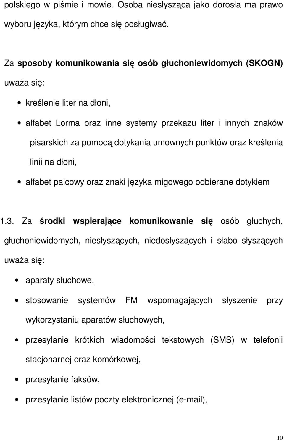 punktów oraz kreślenia linii na dłoni, alfabet palcowy oraz znaki języka migowego odbierane dotykiem 1.3.