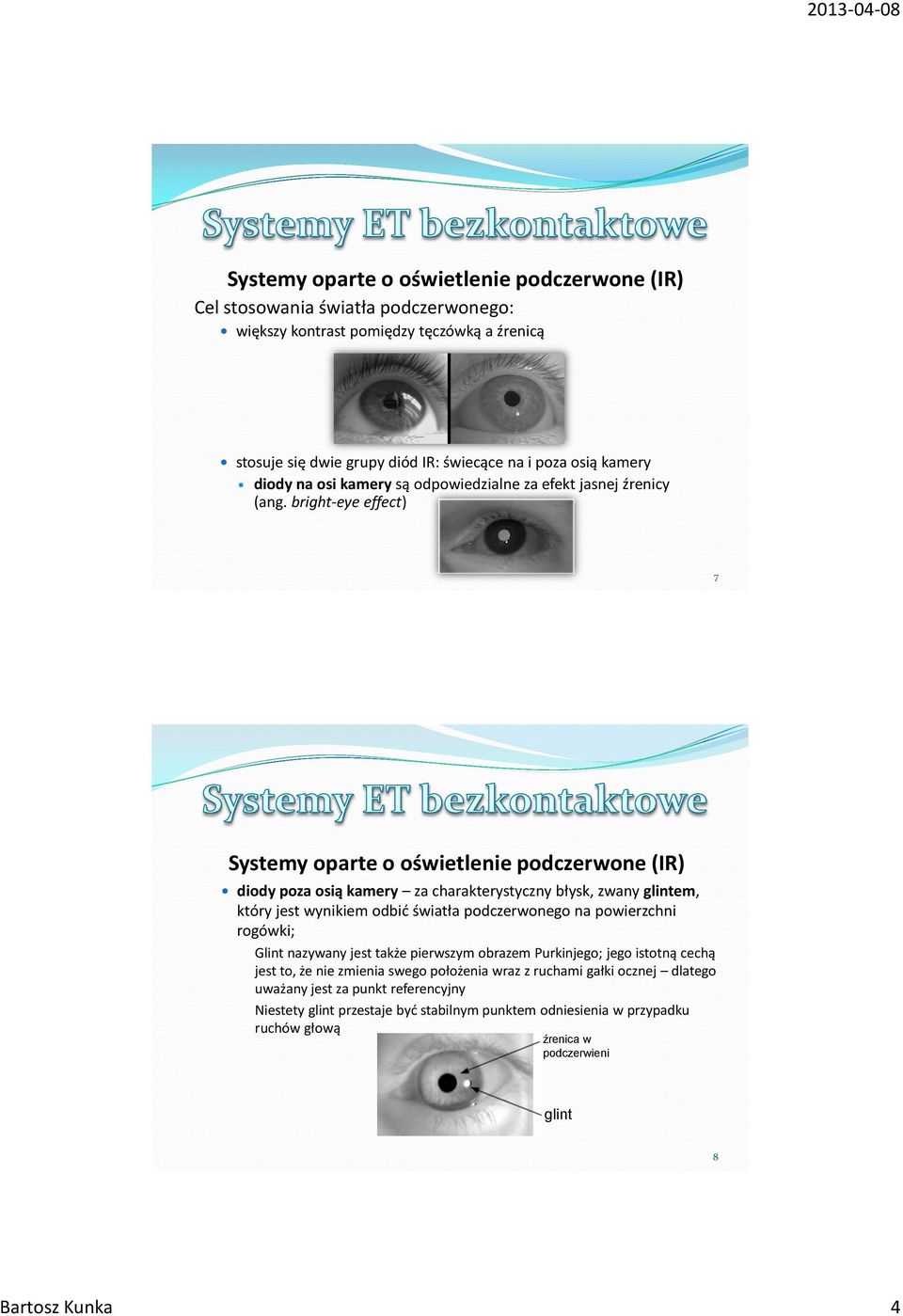 bright-eye effect) 7 diody poza osią kamery za charakterystyczny błysk, zwany glintem, który jest wynikiem odbić światła podczerwonego na powierzchni rogówki; Glint