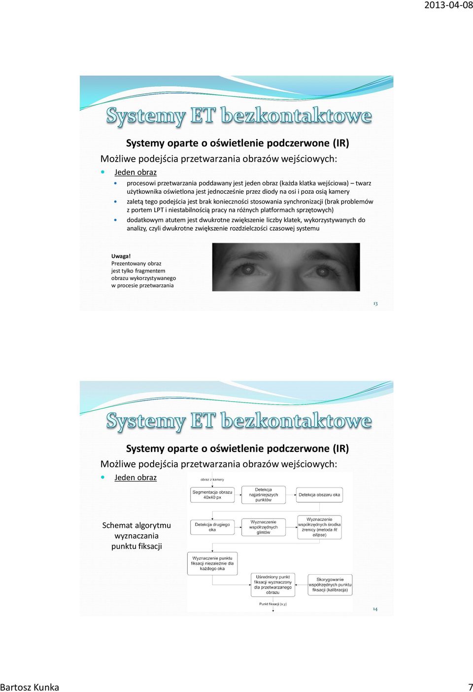 sprzętowych) dodatkowym atutem jest dwukrotne zwiększenie liczby klatek, wykorzystywanych do analizy, czyli dwukrotne zwiększenie rozdzielczości czasowej systemu Uwaga!