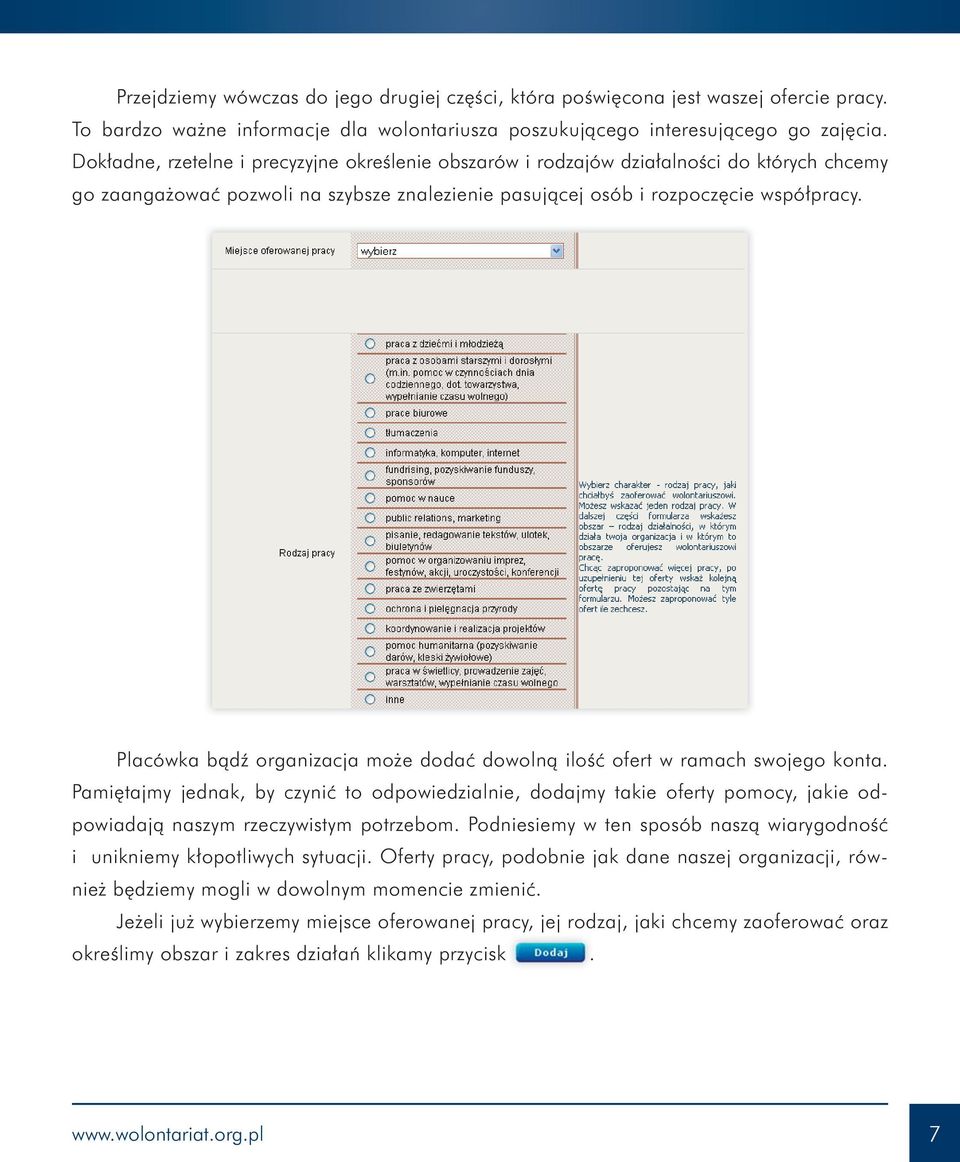 Placówka bądź organizacja może dodać dowolną ilość ofert w ramach swojego konta.