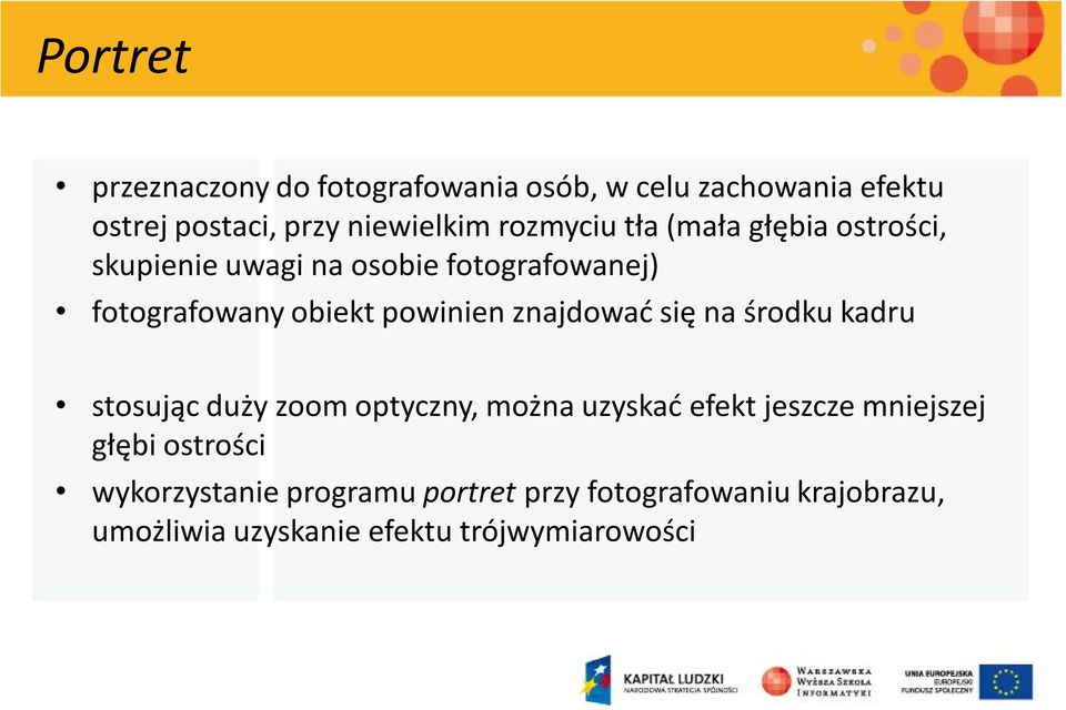 powinien znajdować się na środku kadru stosując duży zoom optyczny, można uzyskać efekt jeszcze mniejszej