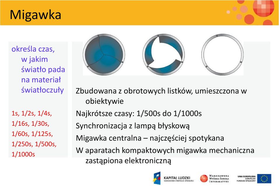 obiektywie Najkrótsze czasy: 1/500s do 1/1000s Synchronizacja z lampą błyskową Migawka