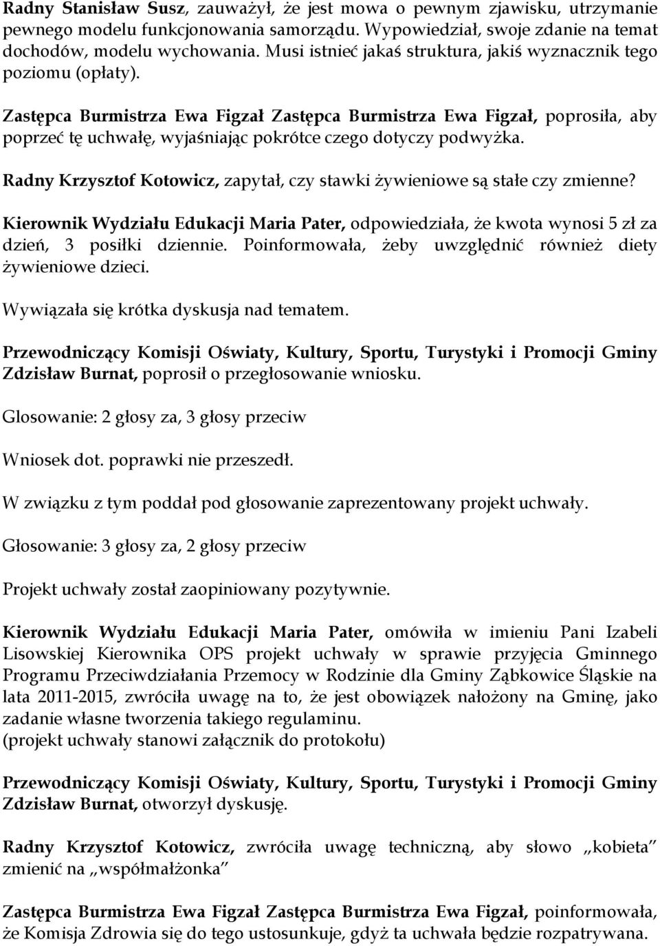 Zastępca Burmistrza Ewa Figzał Zastępca Burmistrza Ewa Figzał, poprosiła, aby poprzeć tę uchwałę, wyjaśniając pokrótce czego dotyczy podwyżka.