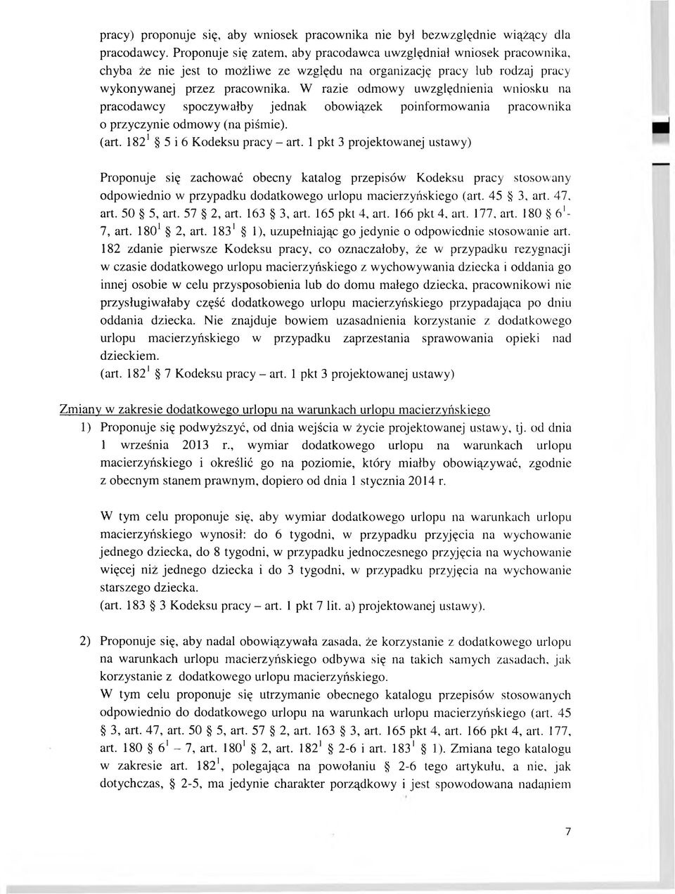 W razie odmowy uw zględnienia wniosku na pracodawcy spoczywałby jednak obowiązek poinform owania pracownika 0 przyczynie odmowy (na piśmie). (art. 1821 5 i 6 Kodeksu pracy - art.