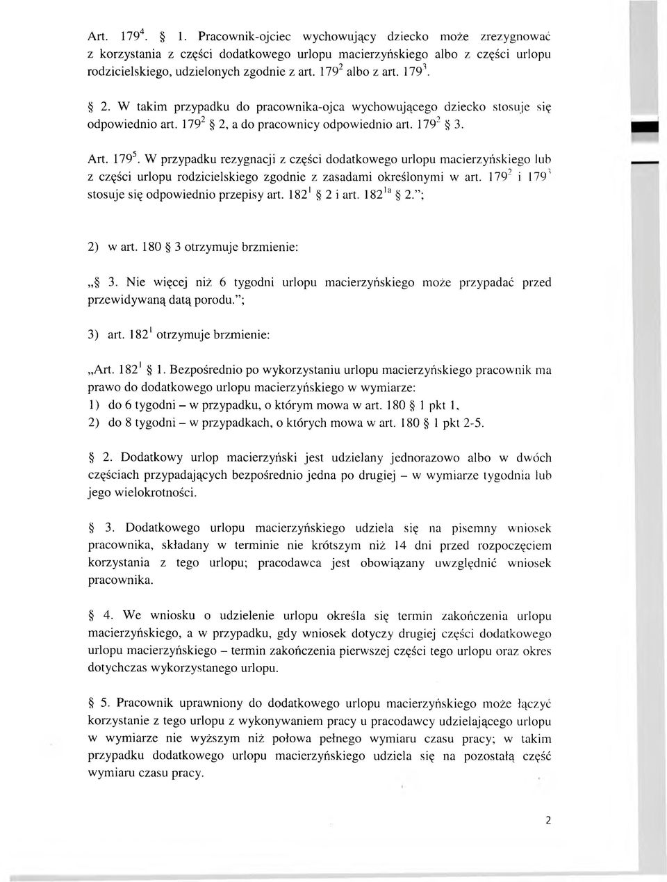 W przypadku rezygnacji z części dodatkowego urlopu m acierzyńskiego lub r 9 ^ z części urlopu rodzicielskiego zgodnie z zasadami określonymi w art. 179 i 179 stosuje się odpowiednio przepisy art.